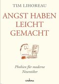 Angst haben leicht gemacht. Phobien für moderne Neurotiker
