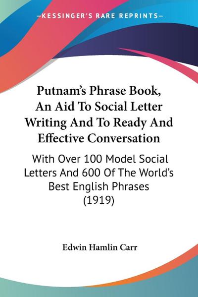 Putnam’s Phrase Book, An Aid To Social Letter Writing And To Ready And Effective Conversation