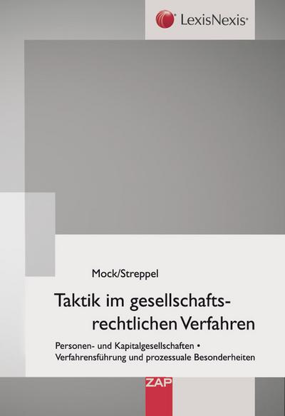 Taktik im gesellschaftsrechtlichen Verfahren: Personen- und Kapitalgesellschaften, Verfahrensführung und prozessuale Besonderheiten - Klaus-Georg Mock,Thomas Streppel