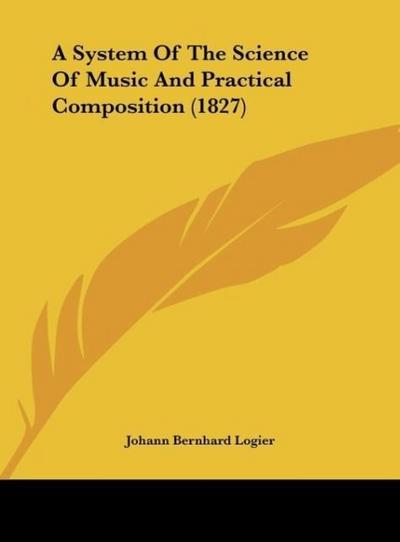 A System Of The Science Of Music And Practical Composition (1827)