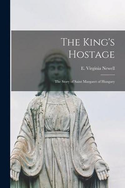 The King’s Hostage; the Story of Saint Margaret of Hungary