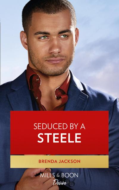 Seduced By A Steele (Mills & Boon Desire) (Forged of Steele, Book 12)