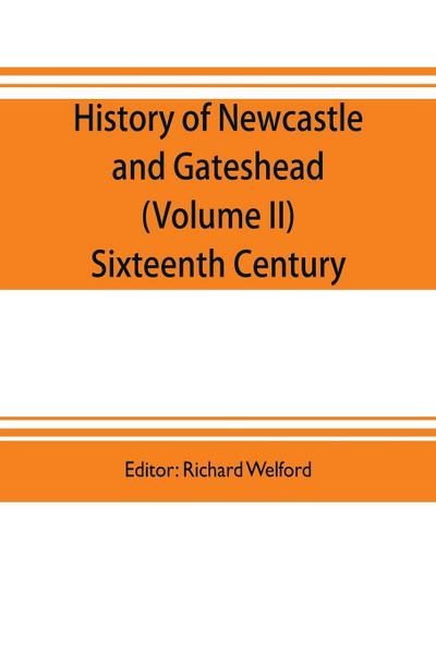 History of Newcastle and Gateshead (Volume II) Sixteenth Century