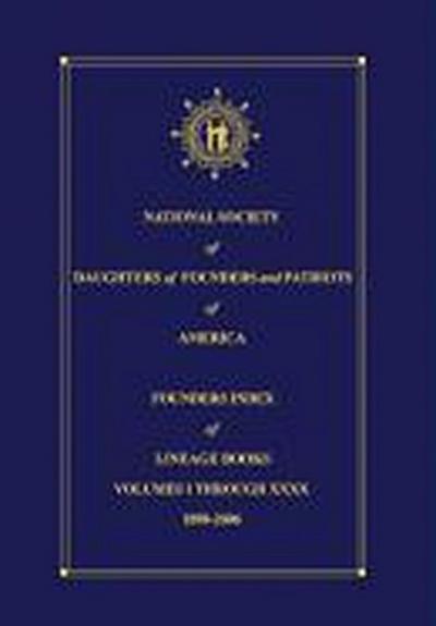 National Society of Daughters of Founders and Patriots of America Founders Index of Lineage Books Vol I-XXXX