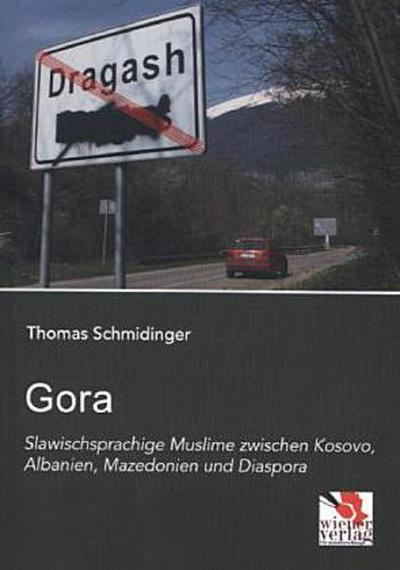 Gora: Slawischsprachige Muslime zwischen Kosovo, Albanien, Mazedonien und Diaspora