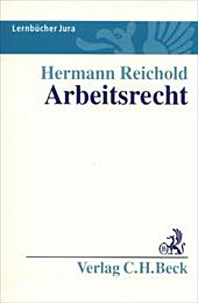 Arbeitsrecht: Lernbuch nach Anspruchsgrundlagen - Hermann Reichold