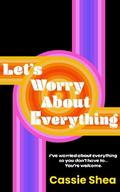 Let’s Worry About Everything