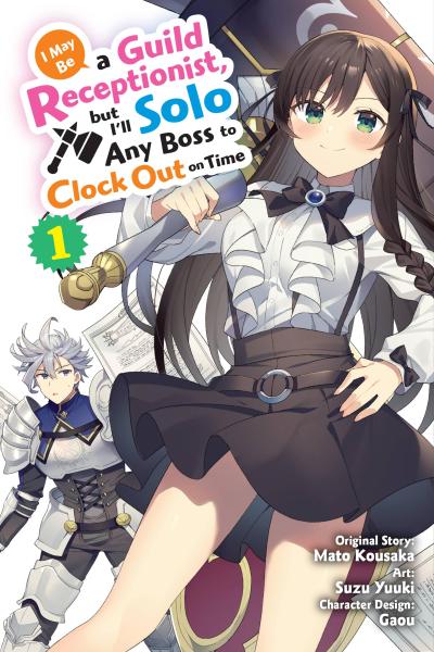 I May Be a Guild Receptionist, But I’ll Solo Any Boss to Clock Out on Time, Vol. 1 (Manga)