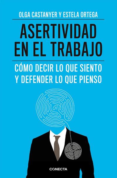 Asertividad en el trabajo : cómo decir lo que siento y defender lo que pienso