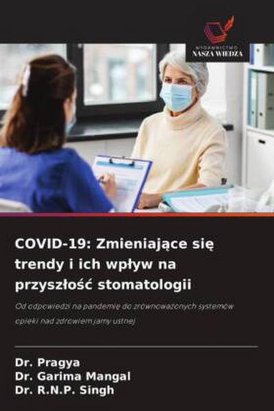 COVID-19: Zmieniaj¿ce si¿ trendy i ich wp¿yw na przysz¿o¿¿ stomatologii