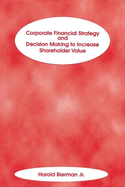 Corporate Financial Strategy and Decision Making to Increase Shareholder Value