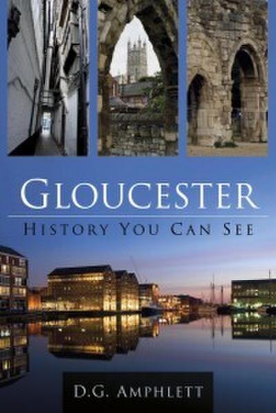 Amphlett, D: Gloucester: History You Can See