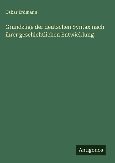 Grundzüge der deutschen Syntax nach ihrer geschichtlichen Entwicklung