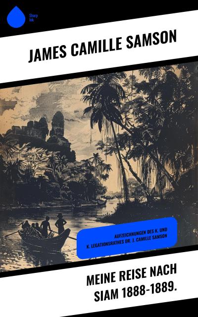 Meine Reise nach Siam 1888-1889.