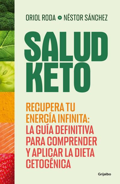 Salud Keto: Recupera Tu Energía Infinita: La Guía Definitiva Para Comprender Y Aplicar La Dieta Cetogénica / Keto Health: Regain Your Infinite Energy