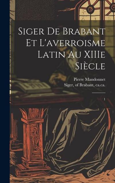 Siger de Brabant et l’averroisme latin au XIIIe siècle: 1