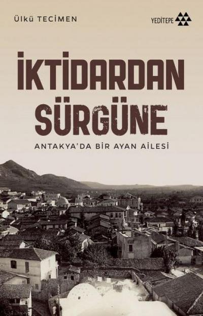 Iktidardan Sürgüne - Antakyada Bir Ayan Ailesi