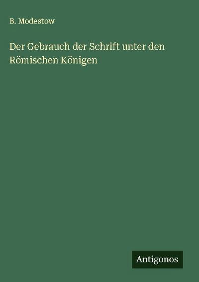Der Gebrauch der Schrift unter den Römischen Königen