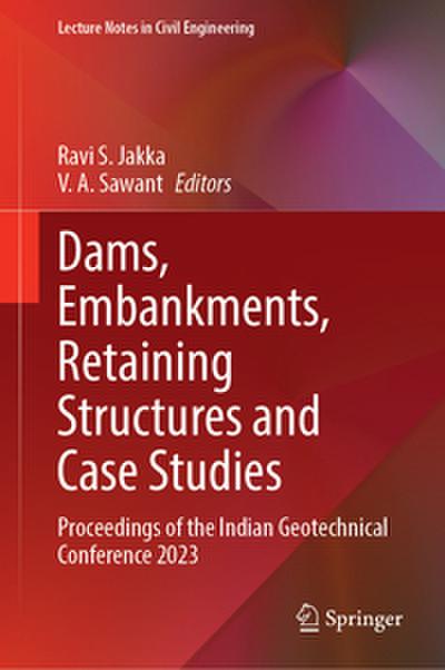 Dams, Embankments, Retaining Structures and Case Studies
