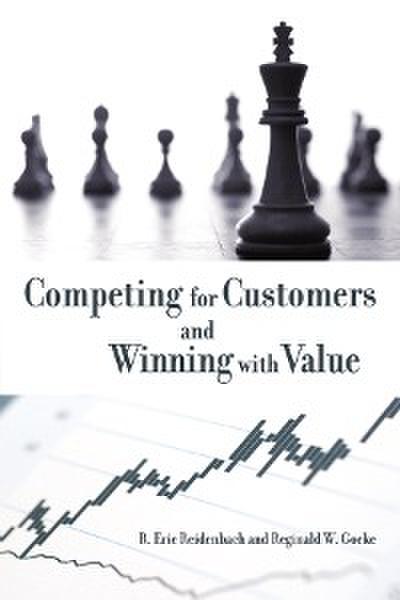 Competing for Customers and Winning with Value (eBook, PDF) - R. Eric Reidenbach