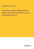 Histoire des naufrages; Délaissements de matelots, hivernages, incendies de navires et autres désastres de mer
