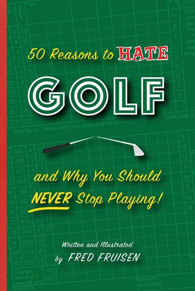 50 Reasons to Hate Golf and why you Should Never Stop Playing
