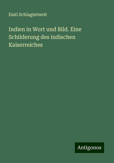 Schlagintweit, E: Indien in Wort und Bild. Eine Schilderung