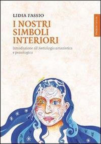 I nostri simboli interiori. Introduzione all’astrologia umanistica e psicologica