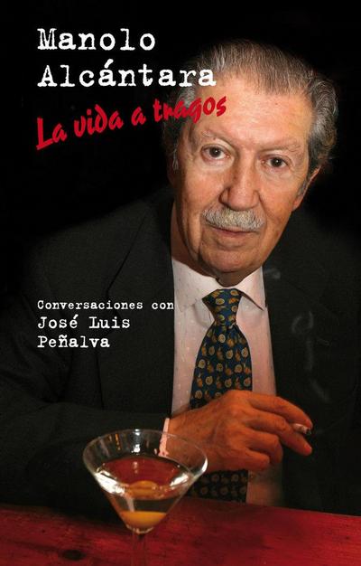 Manolo Alcántara : la vida a tragos : conversaciones con José Luis Peñalva