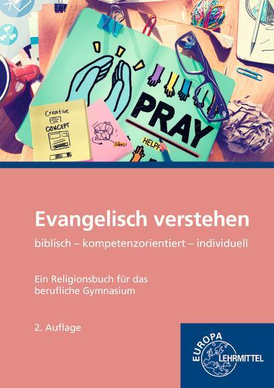 Evangelisch verstehen - Ein Religionsbuch für das berufliche Gymnasium: biblisch - kompetenzorientiert - individuell