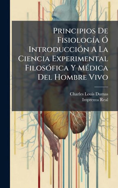 Principios De FisiologÃ-a Ã" IntroducciÃ3n A La Ciencia Experimental FilosÃ3fica Y MÃ(c)dica Del Hombre Vivo