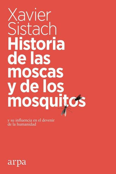 Historia de las moscas y de los mosquitos : y su influencia en el devenir de la humanidad