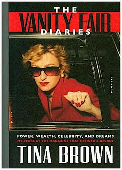 The Vanity Fair Diaries: Power, Wealth, Celebrity, and Dreams: My Years at the Magazine That Defined a Decade