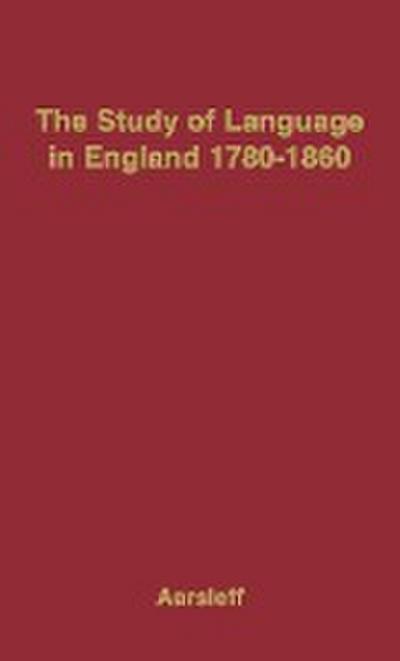 The Study of Language in England, 1780$1860.