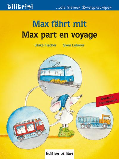 Max fährt mit: Max part en voyage / Kinderbuch Deutsch-Französisch