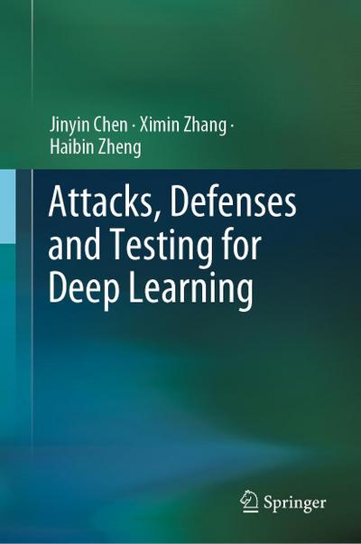 Attacks, Defenses and Testing for Deep Learning