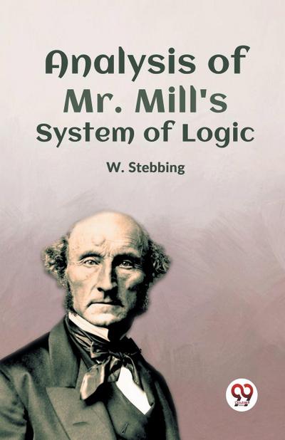Analysis Of Mr. Mill’S System Of Logic