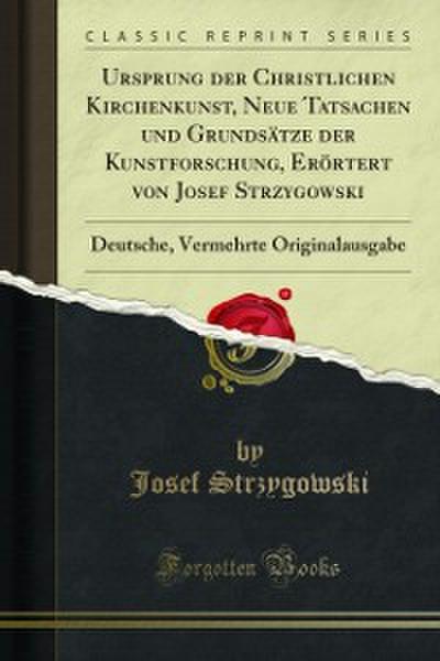 Ursprung der Christlichen Kirchenkunst, Neue Tatsachen und Grundsätze der Kunstforschung, Erörtert von Josef Strzygowski