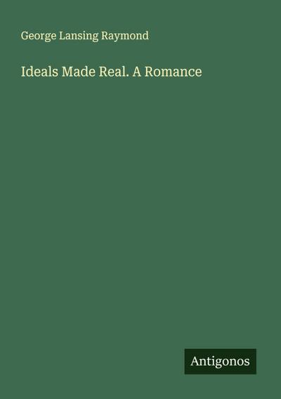 Ideals Made Real. A Romance