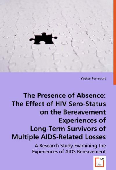 The Presence of Absence:  The Effect of HIV Sero-Status on the Bereavement Experiences of Long-Term Survivors of Multiple AIDS-Related Losses - Yvette Perreault