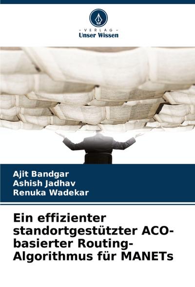 Ein effizienter standortgestützter ACO-basierter Routing-Algorithmus für MANETs