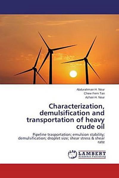 Characterization, demulsification and transportation of heavy crude oil