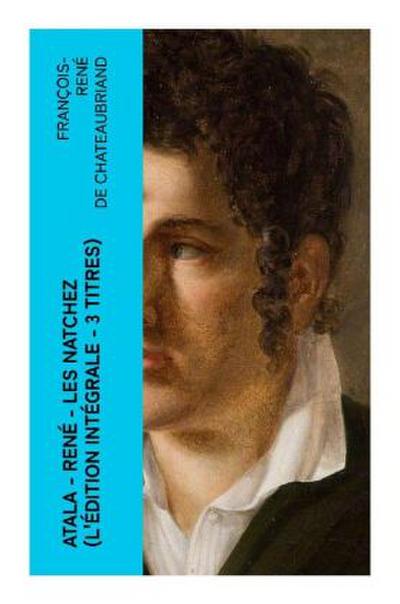 Atala - René - Les Natchez (L’édition intégrale - 3 titres)