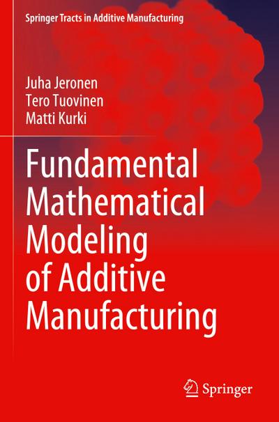 Fundamental Mathematical Modeling of Additive Manufacturing