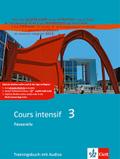 Cours intensif 3. Französisch als 3. Fremdsprache. Trainingsbuch 3. Lernjahr