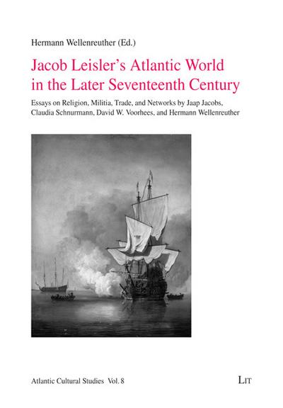 Jacob Leisler’s Atlantic World in the Later Seventeenth Century
