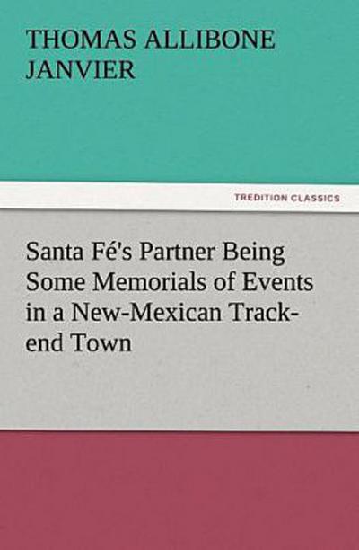 Santa Fé’s Partner Being Some Memorials of Events in a New-Mexican Track-end Town