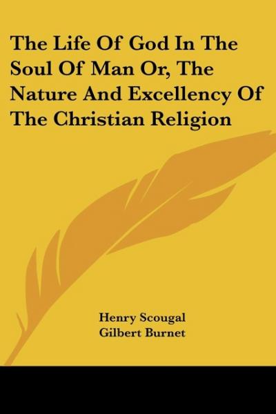 The Life Of God In The Soul Of Man Or, The Nature And Excellency Of The Christian Religion