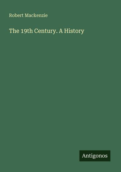 The 19th Century. A History