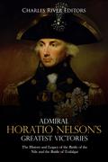 Admiral Horatio Nelson’s Greatest Victories
